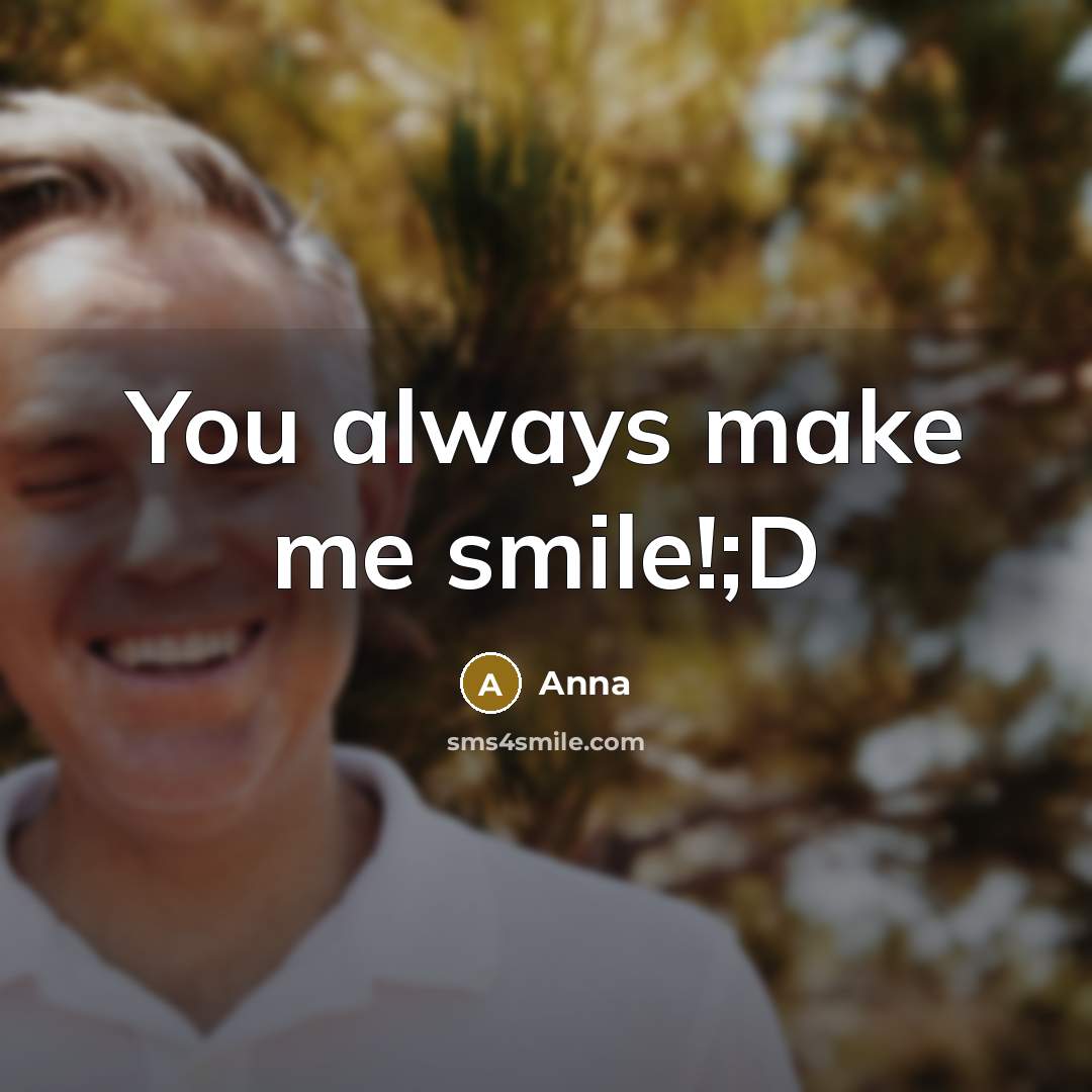 “You always make me smile!;D” quote by Anna