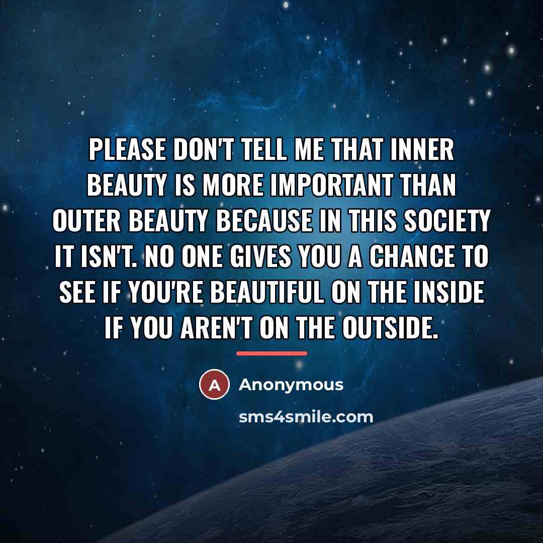 “Please don't tell me that inner beauty is more important…” quote by Anonymous