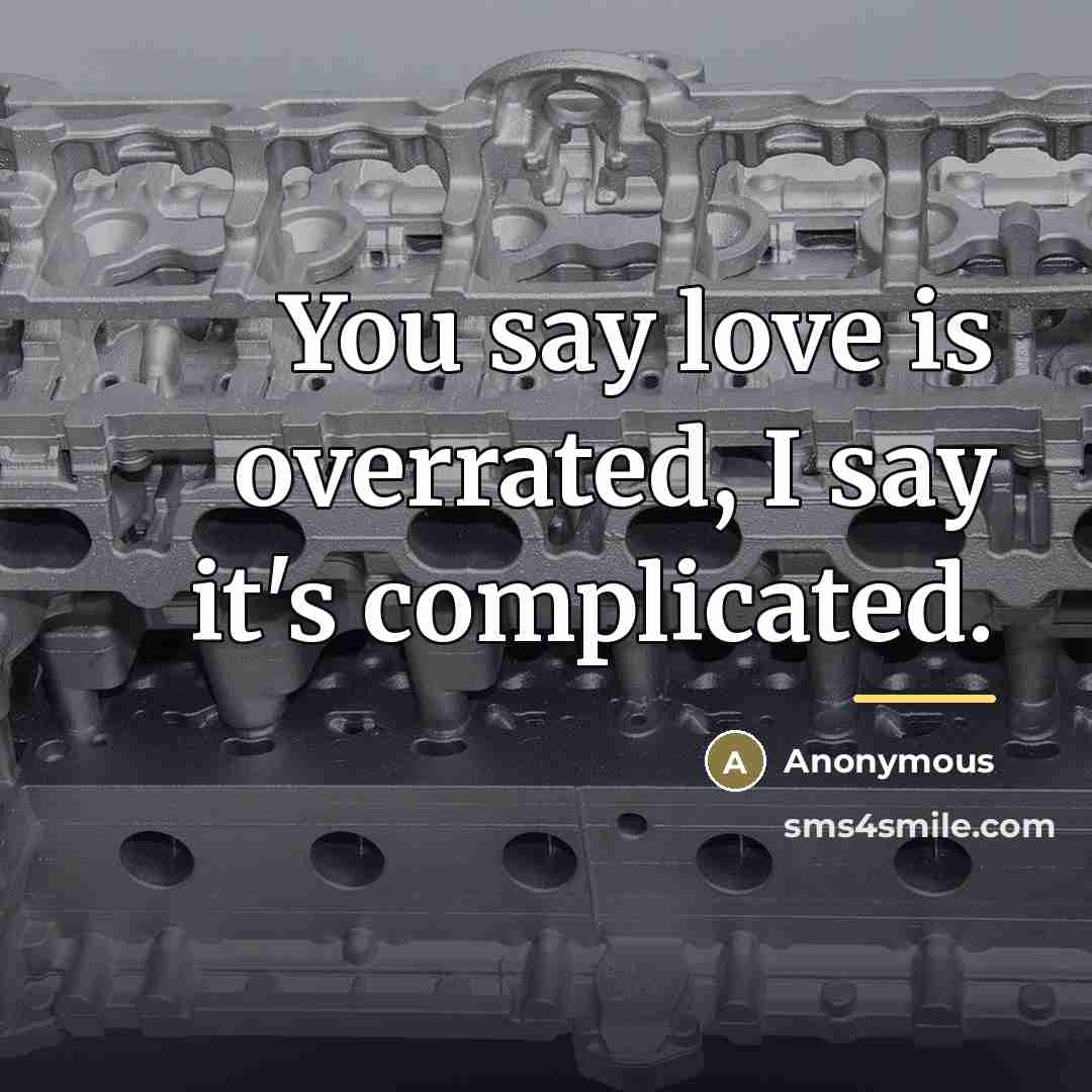 “You say love is overrated, I say it's complicated.…” quote by Anonymous