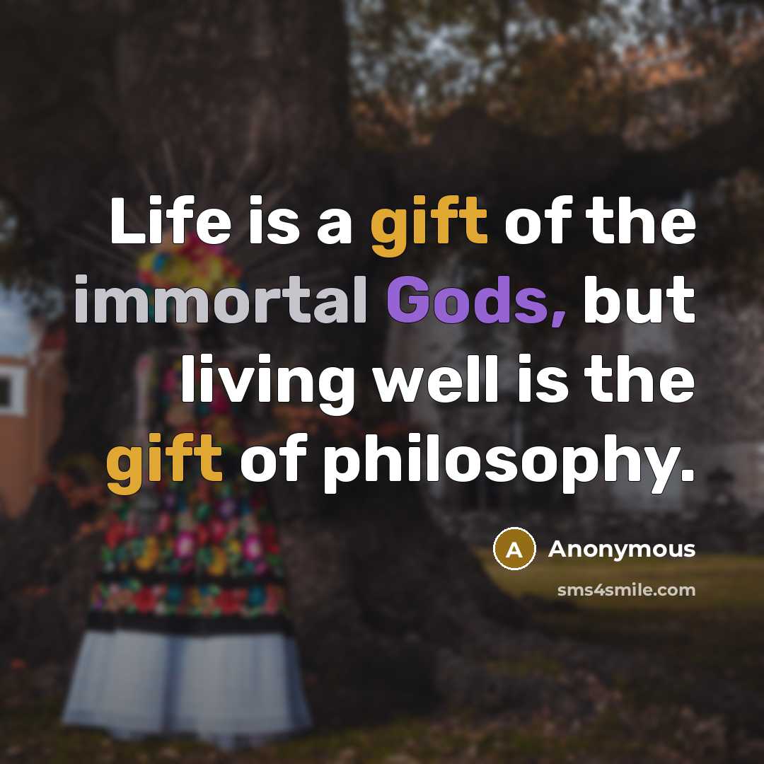 “Life is a gift of the immortal Gods, but living…” quote by Anonymous