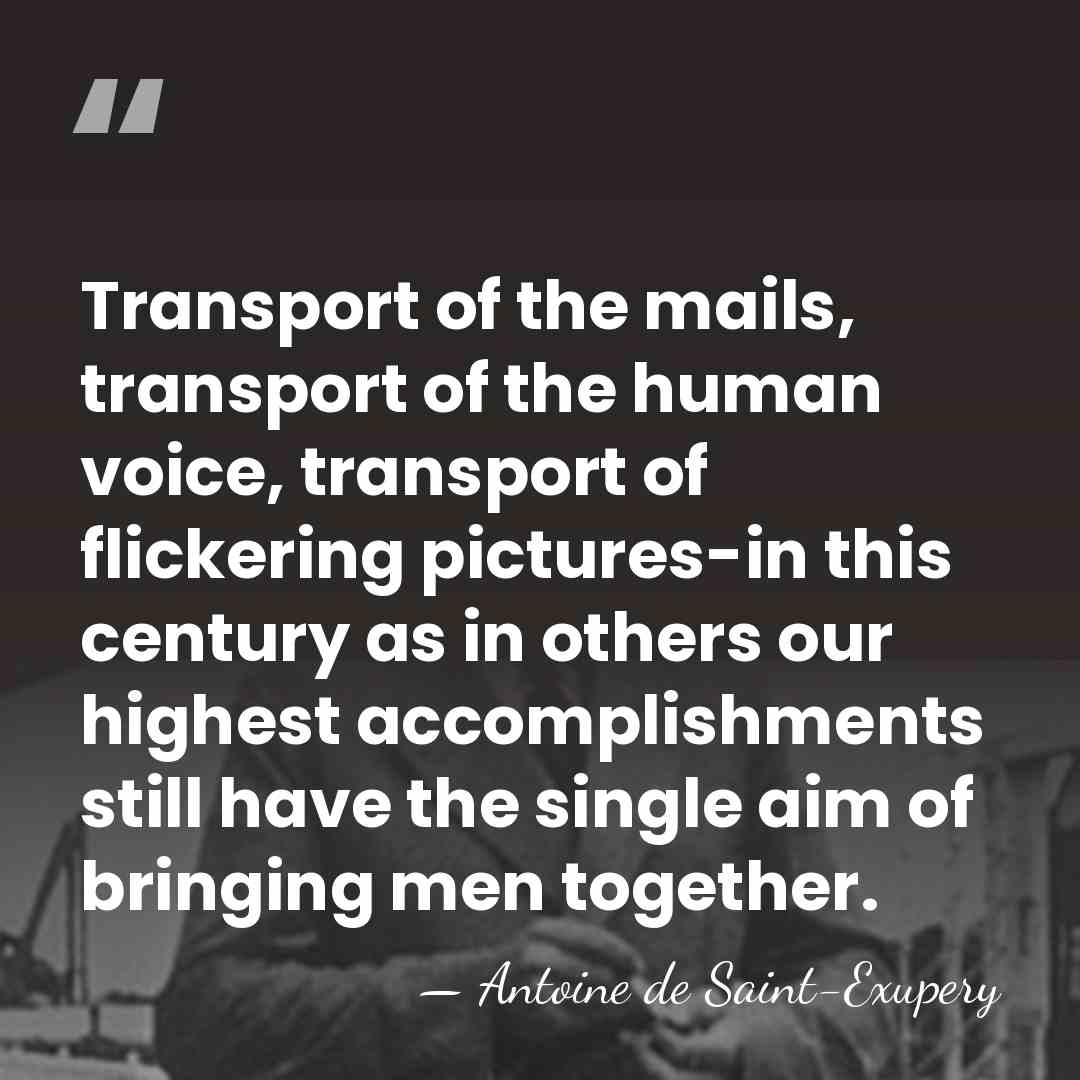 Transport of the mails, transport of the human voice, transport of flickering&hellip; - Antoine De Saint-Exupéry