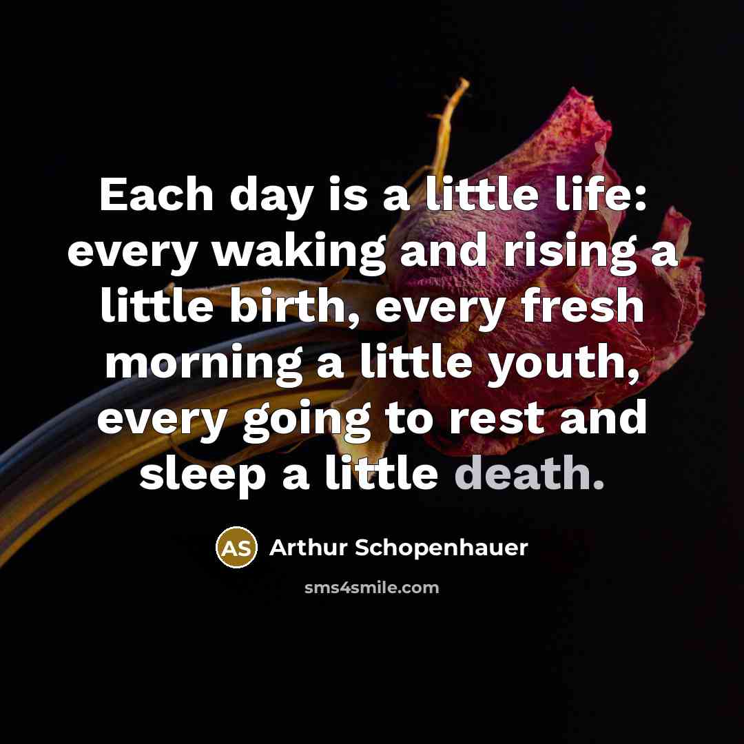 “Each day is a little life: every waking and rising…” quote by Arthur Schopenhauer