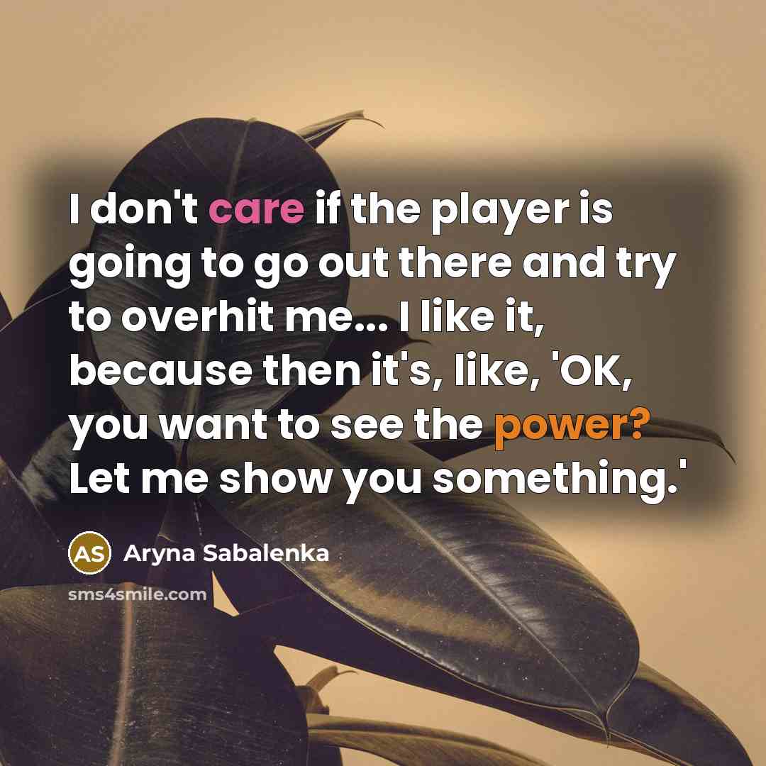 “I don't care if the player is going to go…” quote by Aryna Sabalenka