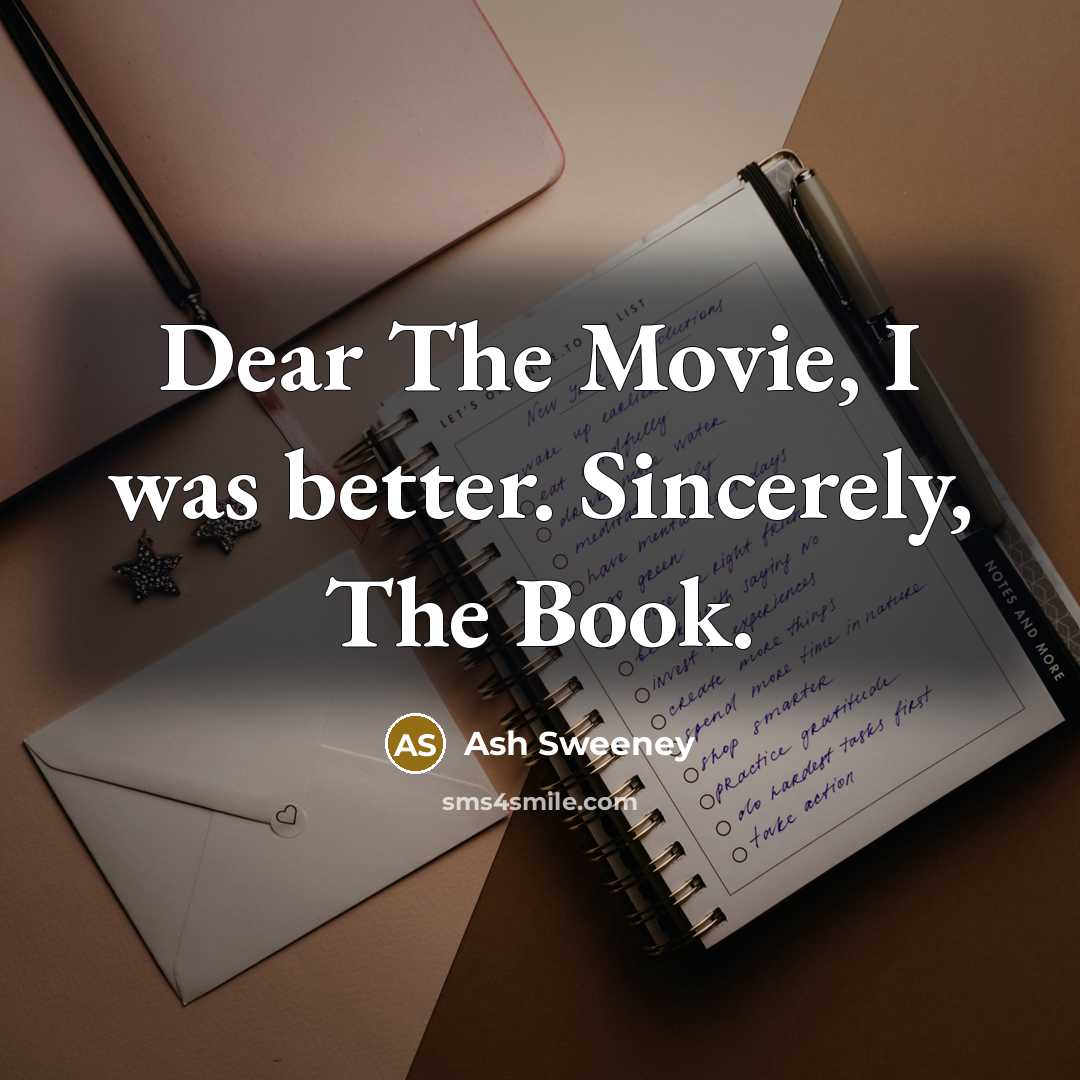 “Dear The Movie, I was better. Sincerely, The Book.…” quote by Ash Sweeney