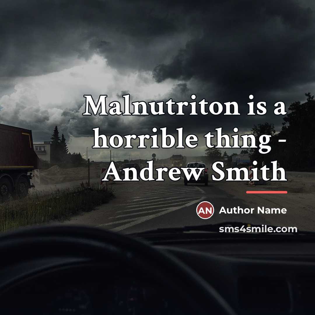 “Malnutriton is a horrible thing - Andrew Smith…” quote by Author Name