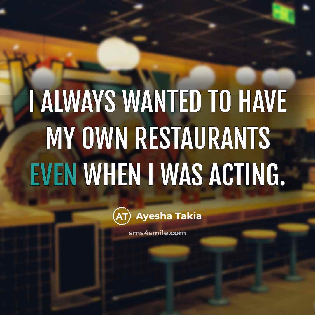 “I always wanted to have my own restaurants even when…” quote by Ayesha Takia