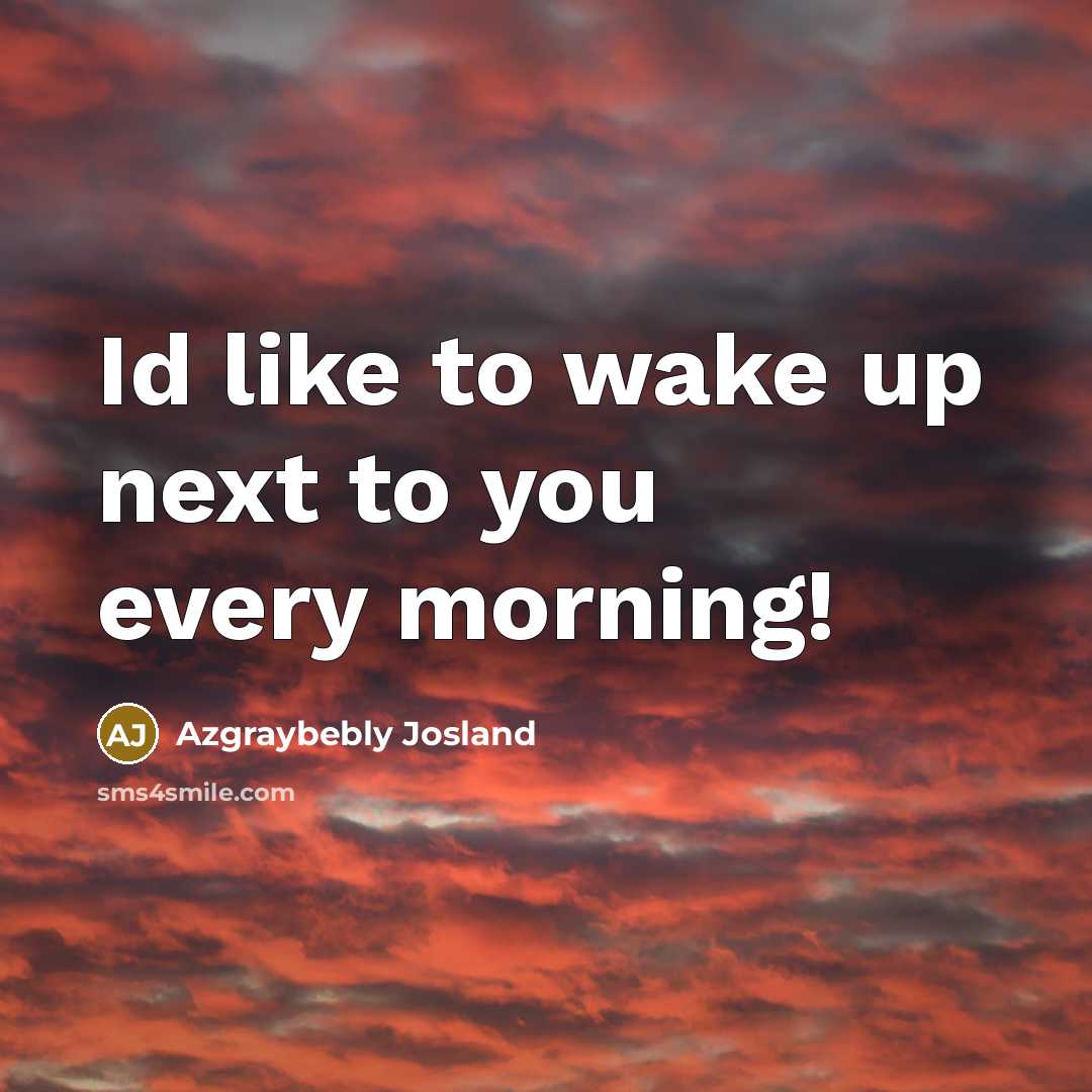 “Id like to wake up next to you every morning!…” quote by Azgraybebly Josland