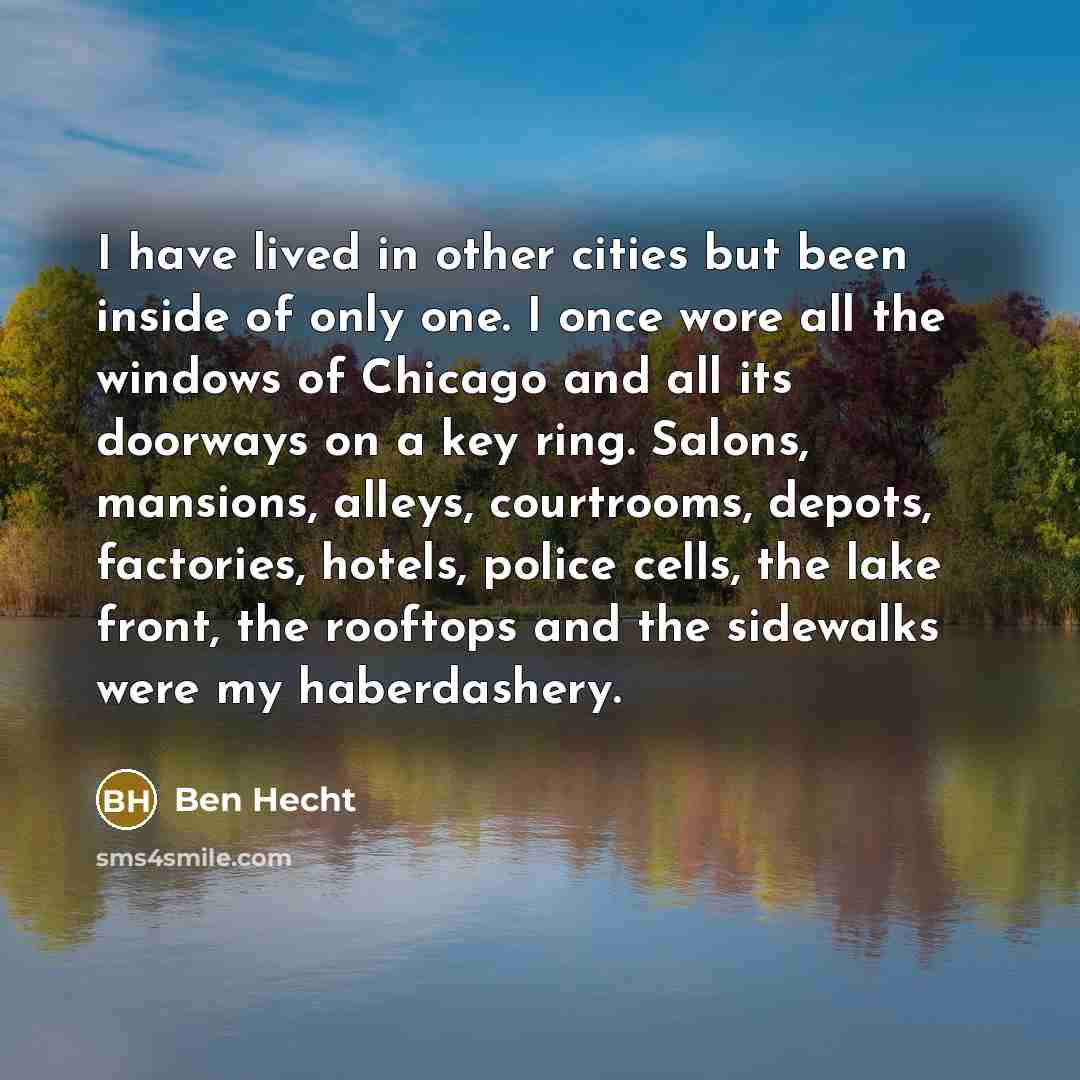 “I have lived in other cities but been inside of…” quote by Ben Hecht