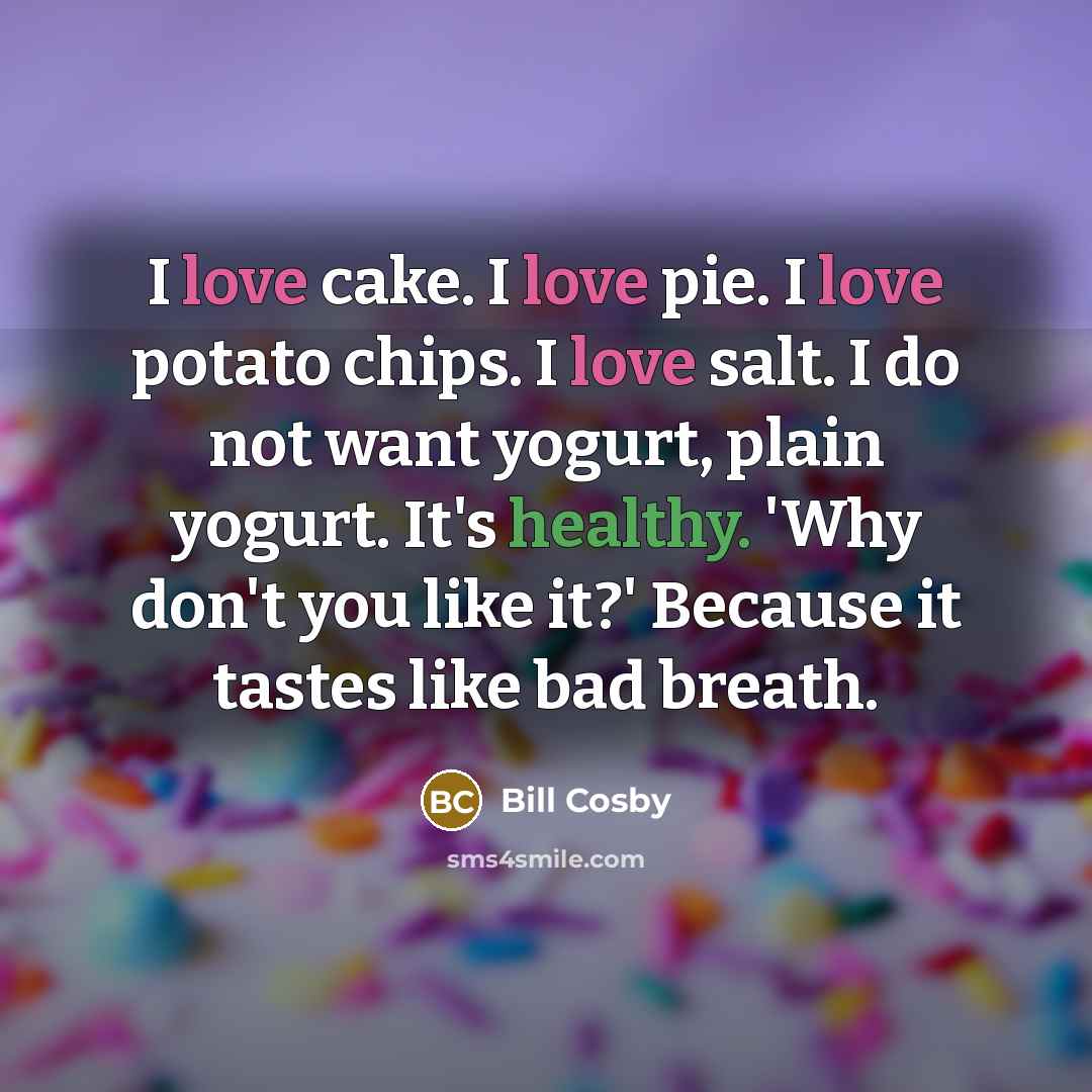 “I love cake. I love pie. I love potato chips.…” quote by Bill Cosby