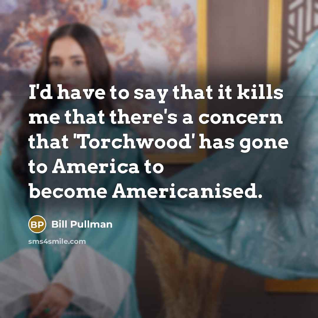 “I'd have to say that it kills me that there's…” quote by Bill Pullman