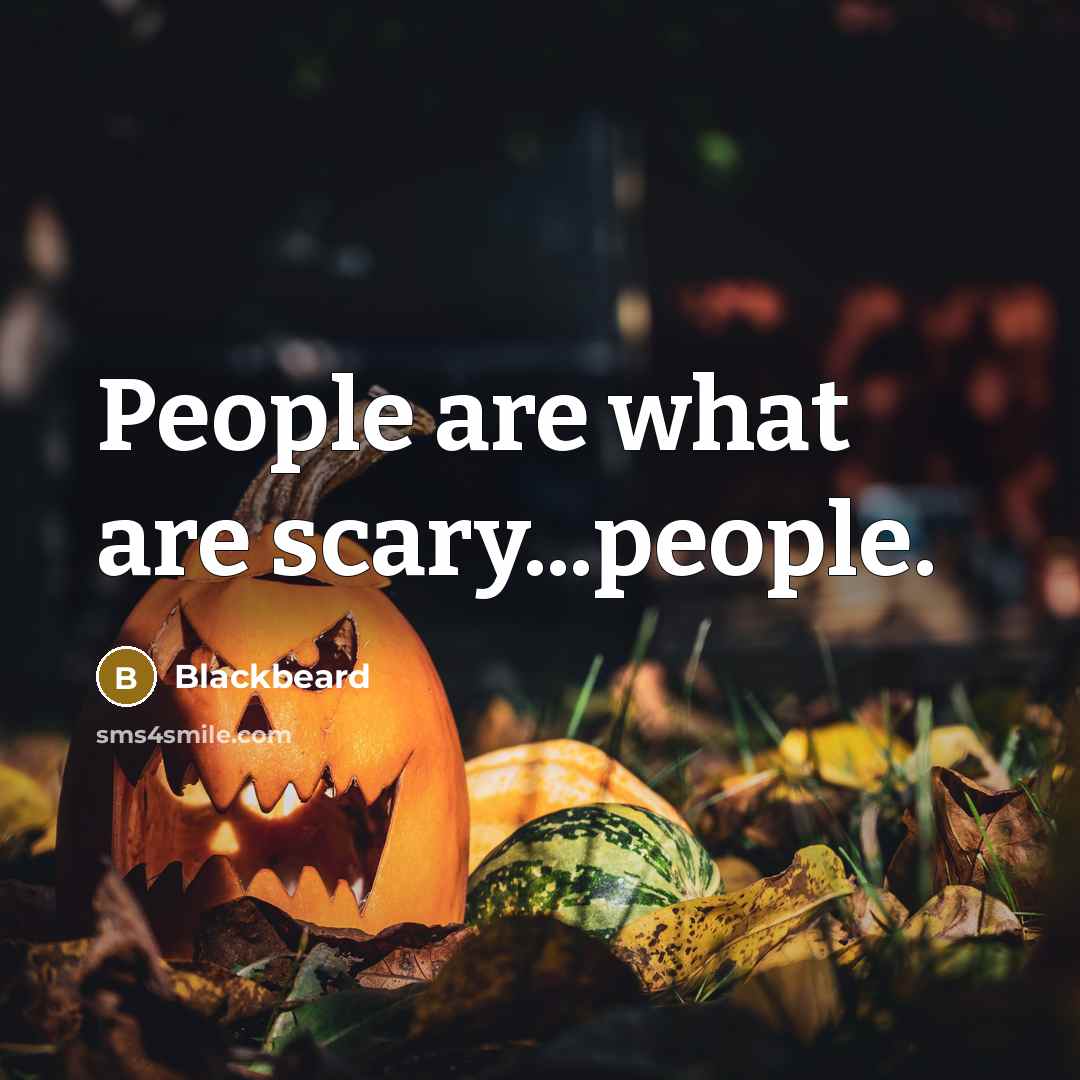 “People are what are scary...people.…” quote by Blackbeard