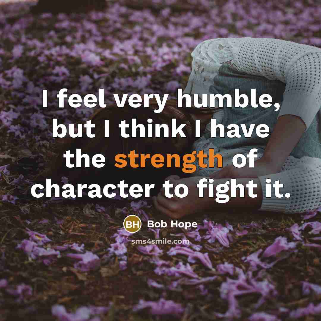 “I feel very humble, but I think I have the…” quote by Bob Hope