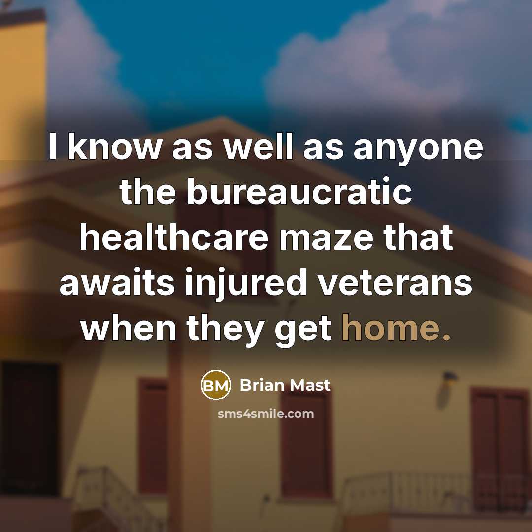 “I know as well as anyone the bureaucratic healthcare maze…” quote by Brian Mast