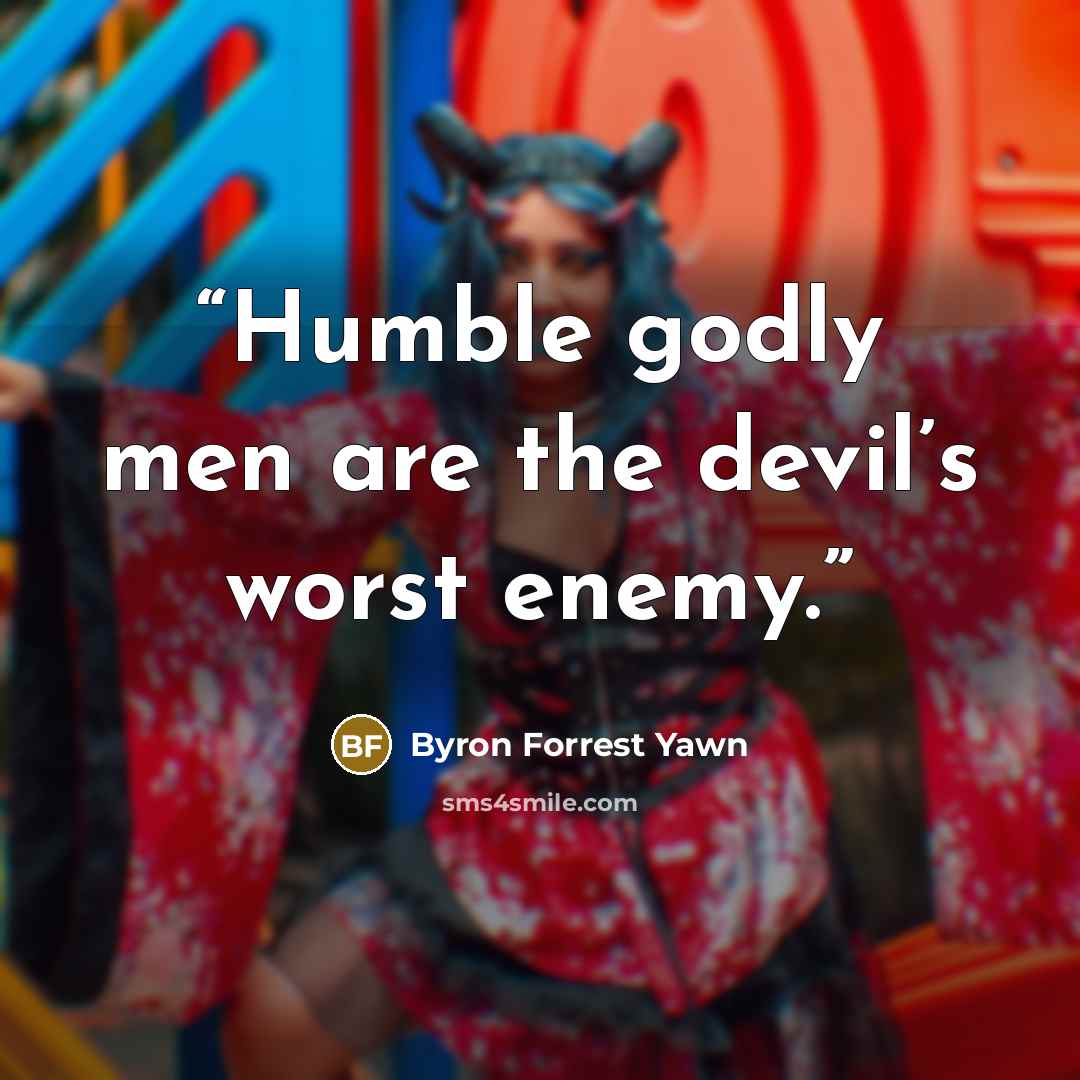 “Humble godly men are the devil’s worst enemy.” quote by Byron Forrest Yawn