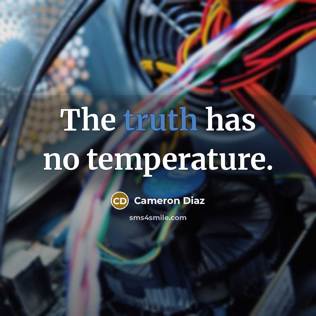 “The truth has no temperature.…” quote by Cameron Diaz