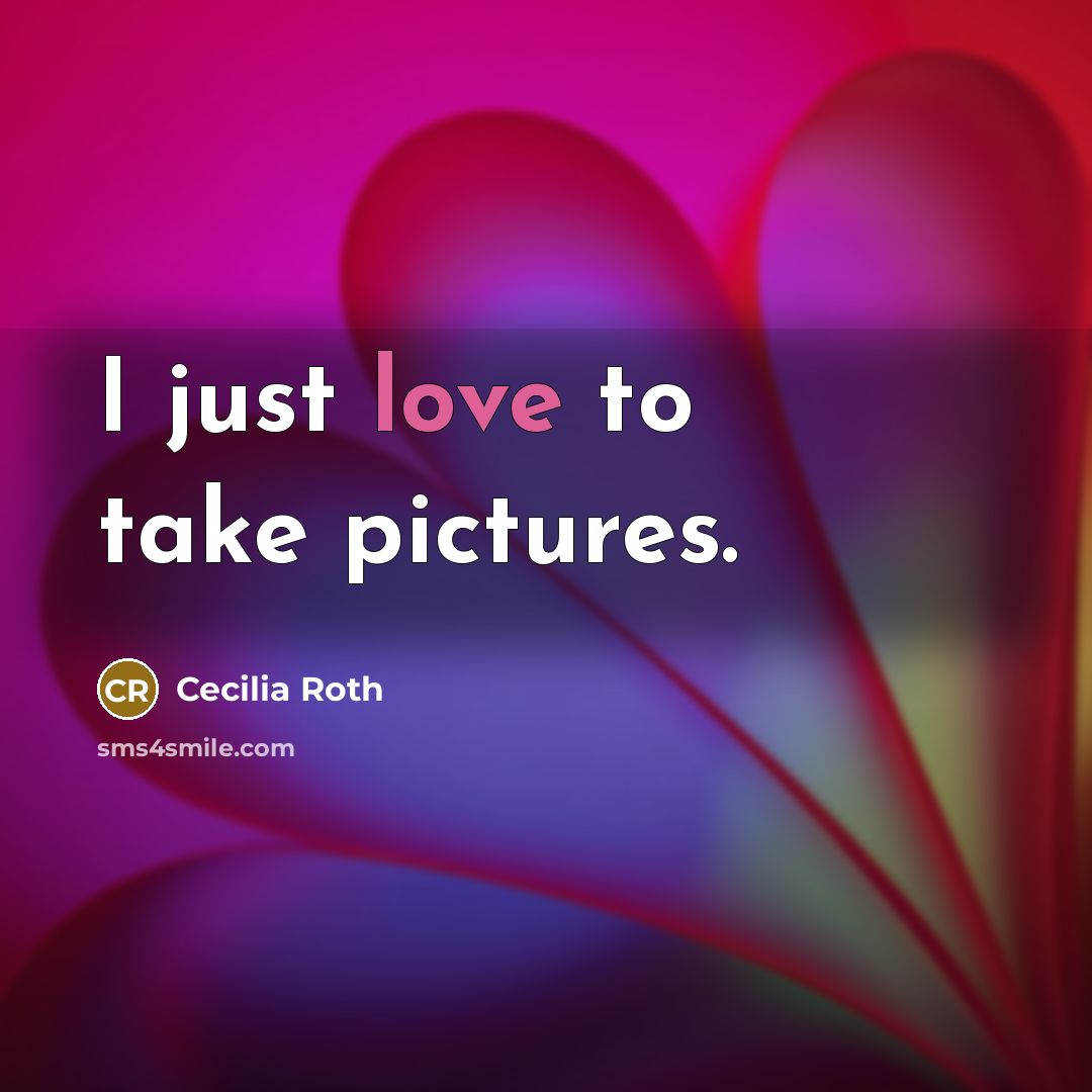 “I just love to take pictures.…” quote by Cecilia Roth