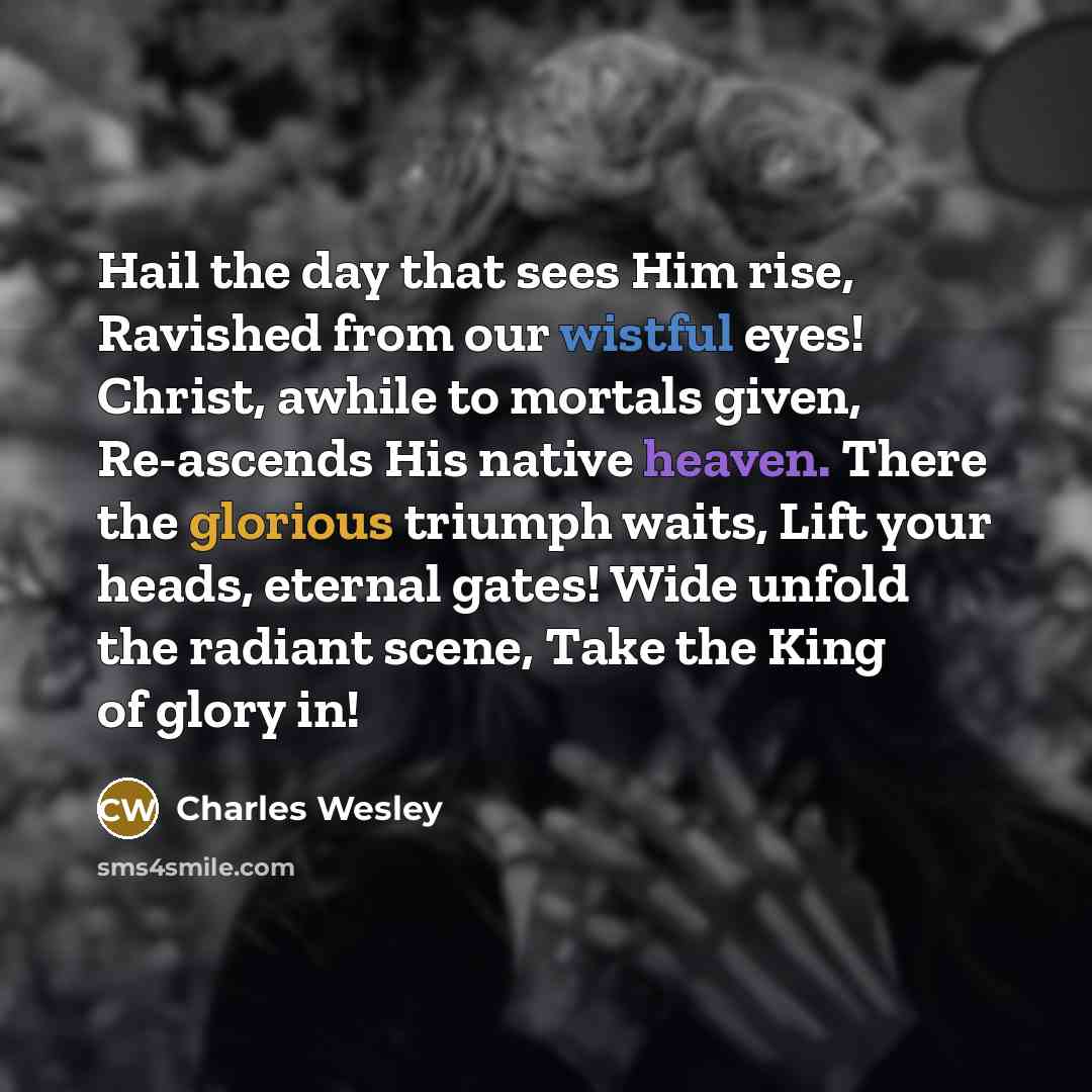 “Hail the day that sees Him rise, Ravished from our…” quote by Charles Wesley