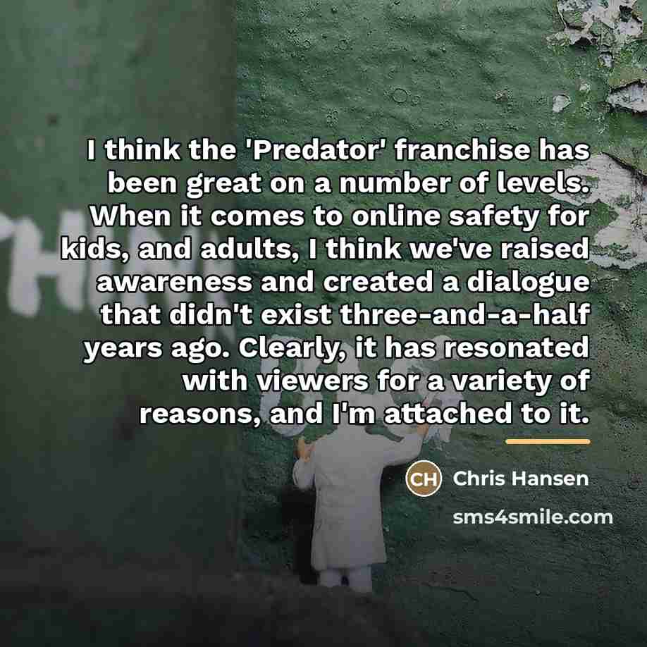 “I think the 'Predator' franchise has been great on a…” quote by Chris Hansen