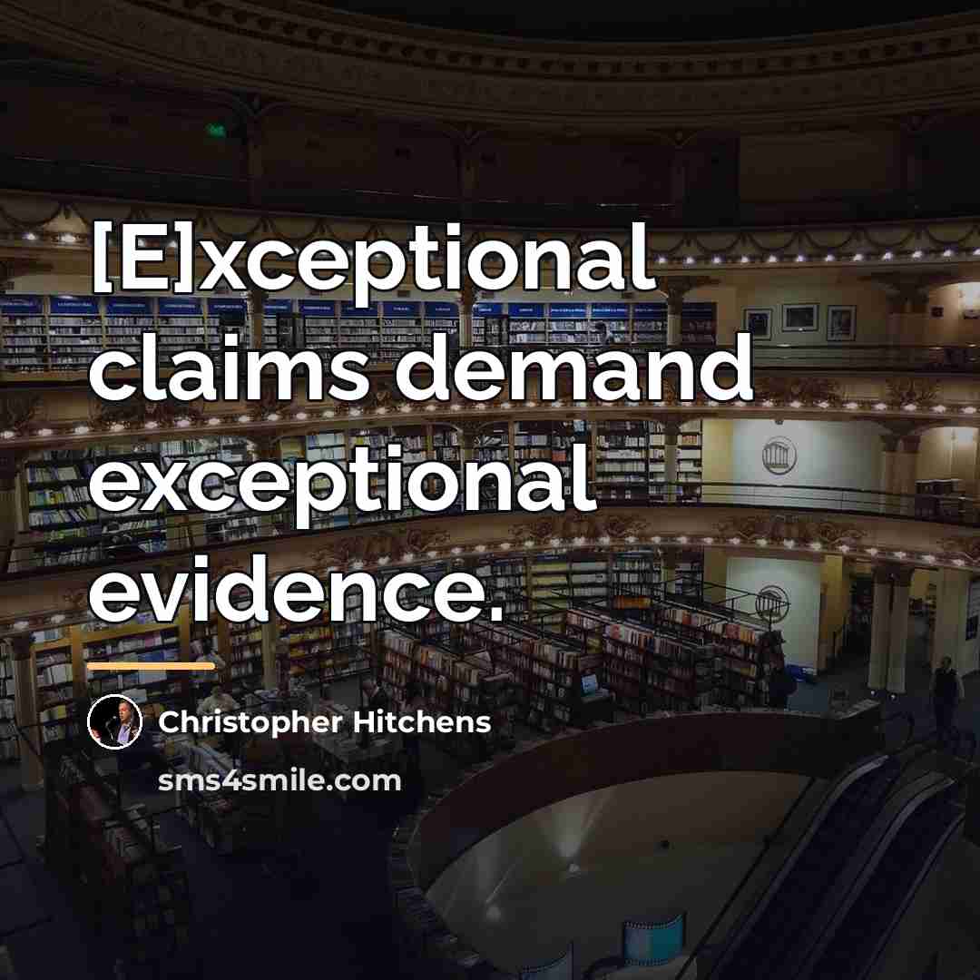 “[E]xceptional claims demand exceptional evidence.…” quote by Christopher Hitchens