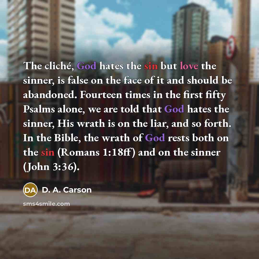 “The cliché, God hates the sin but love the sinner,…” quote by D. A. Carson