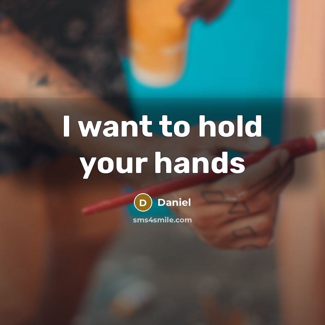 “I want to hold your hands…” quote by Daniel