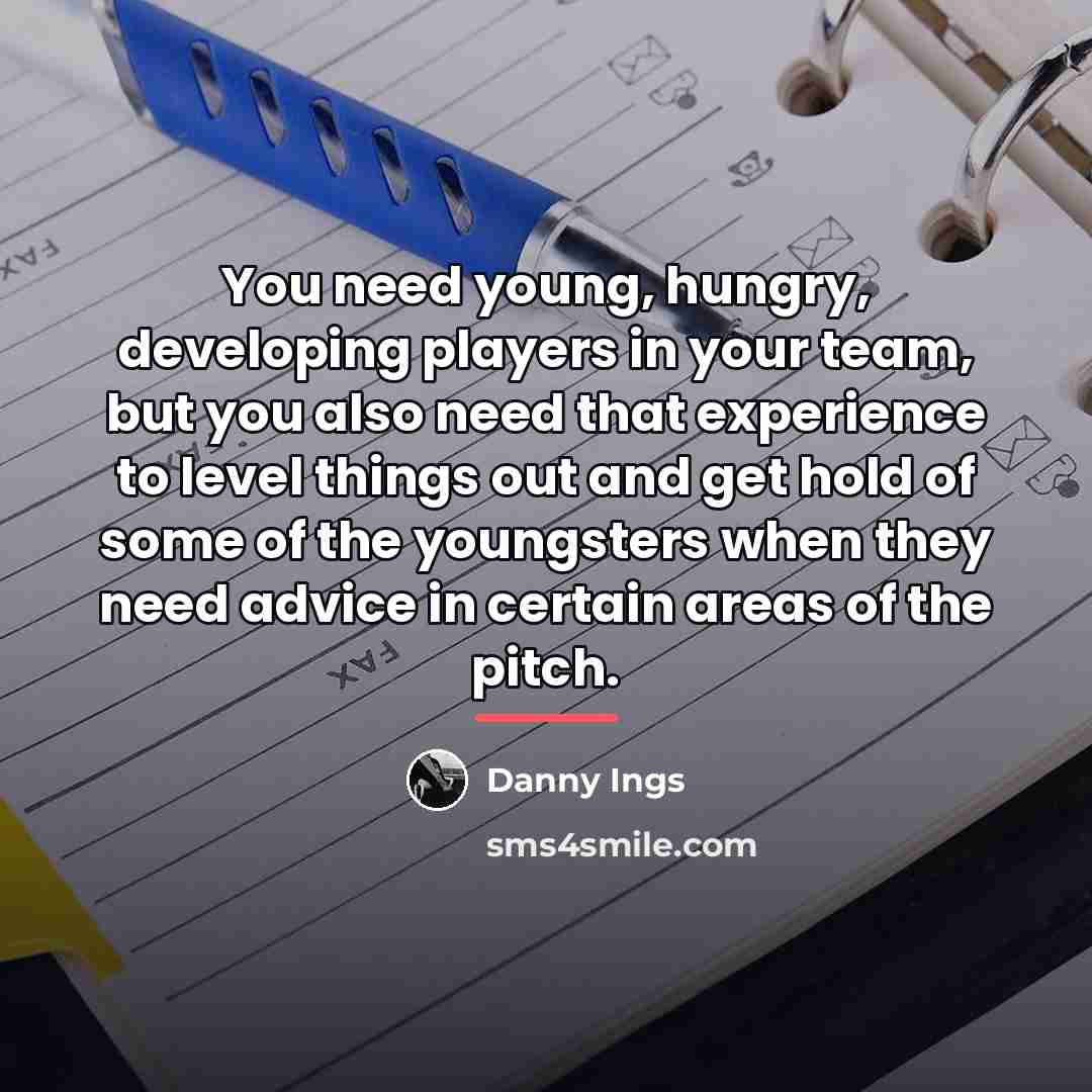“You need young, hungry, developing players in your team, but…” quote by Danny Ings