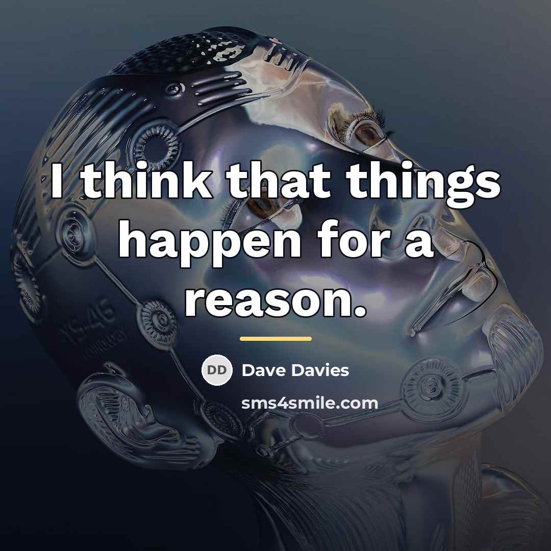 “I think that things happen for a reason.…” quote by Dave Davies