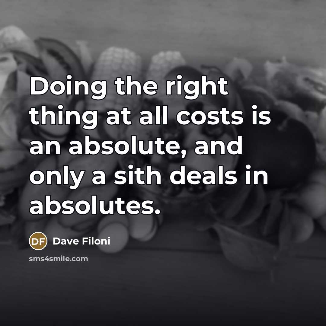 “Doing the right thing at all costs is an absolute,…” quote by Dave Filoni