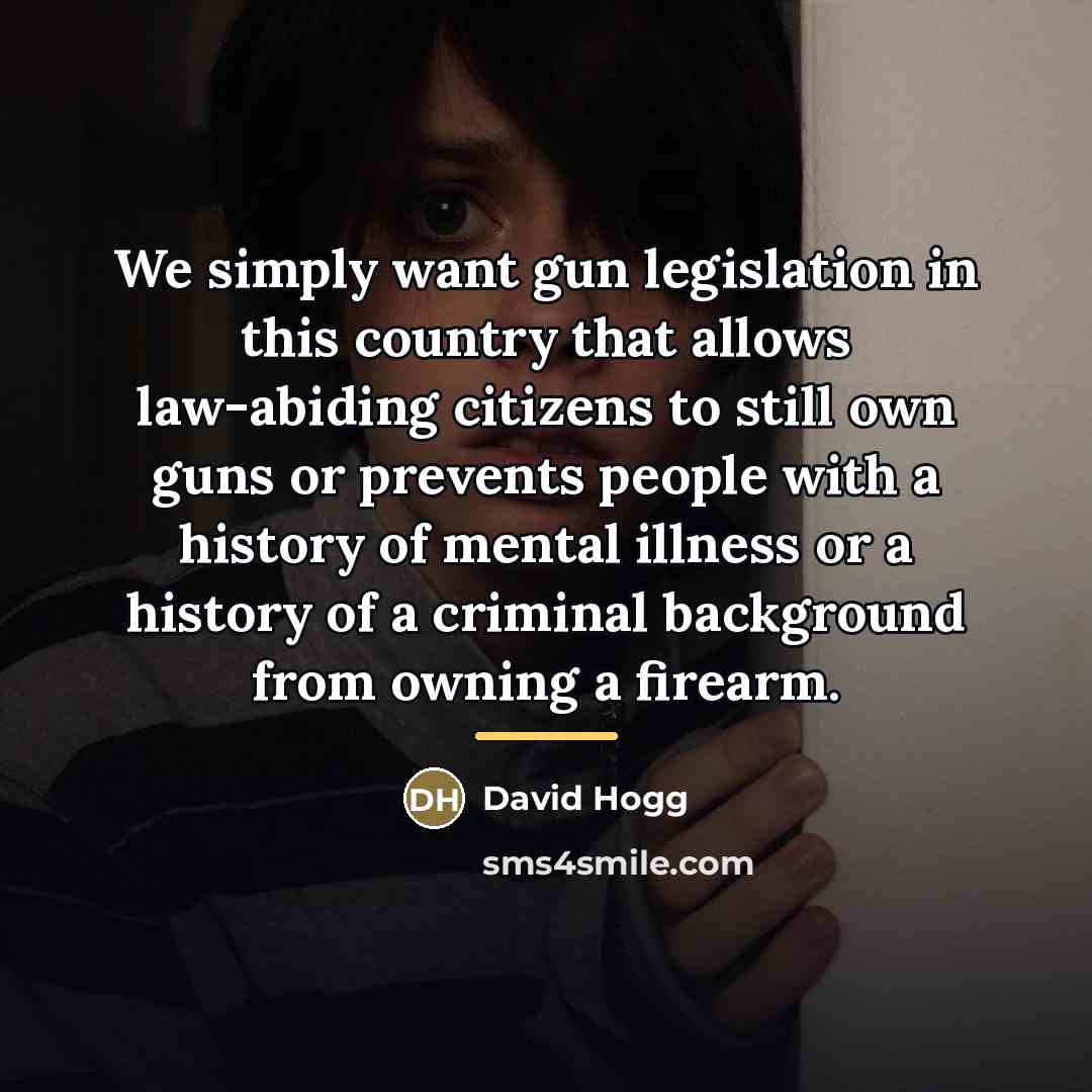 “We simply want gun legislation in this country that allows…” quote by David Hogg