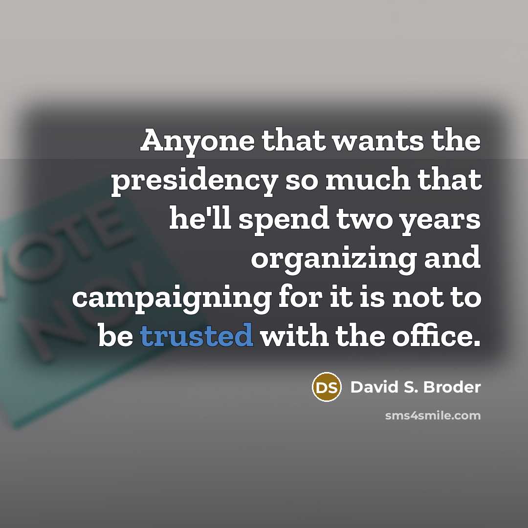 “Anyone that wants the presidency so much that he'll spend…” quote by David S. Broder