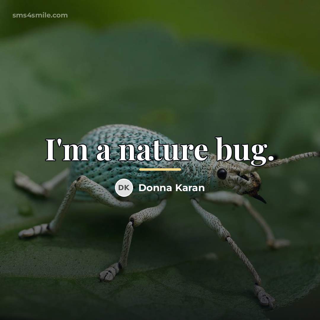 “I'm a nature bug.…” quote by Donna Karan