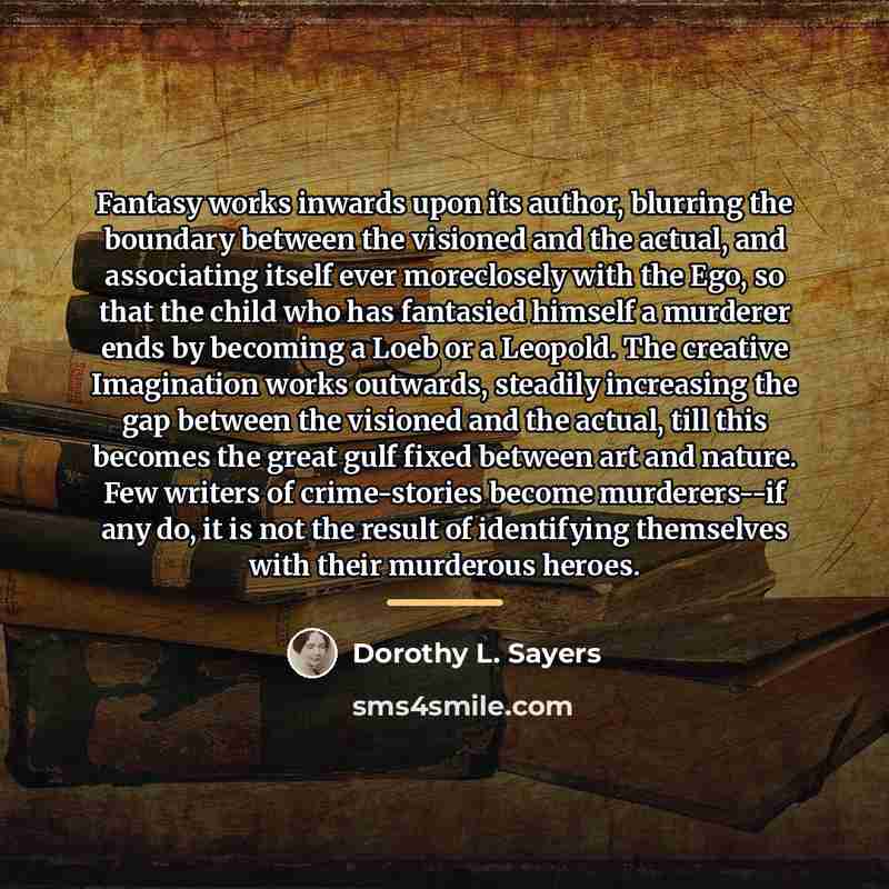 “Fantasy works inwards upon its author, blurring the boundary between…” quote by Dorothy L. Sayers
