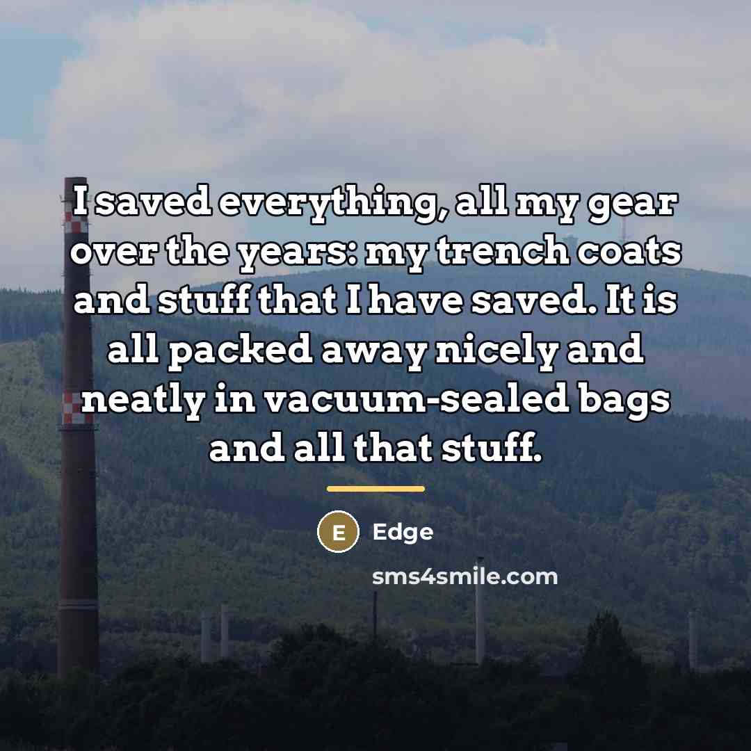 “I saved everything, all my gear over the years: my…” quote by Edge