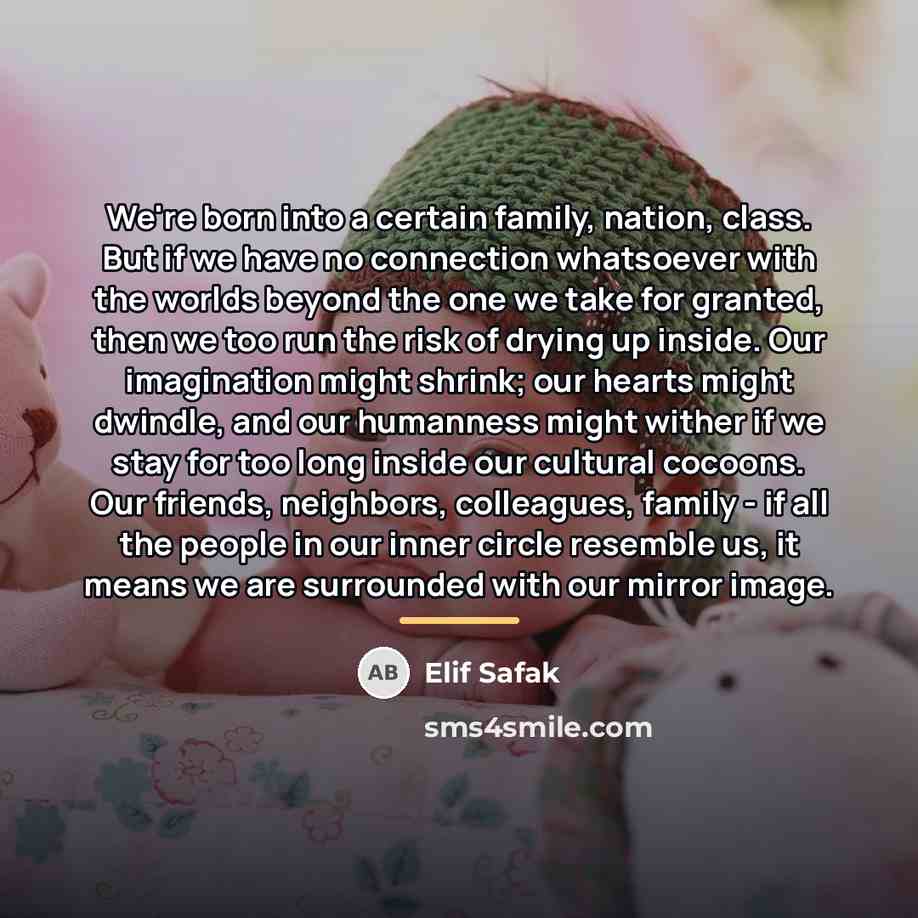 “We're born into a certain family, nation, class. But if…” quote by Elif Safak