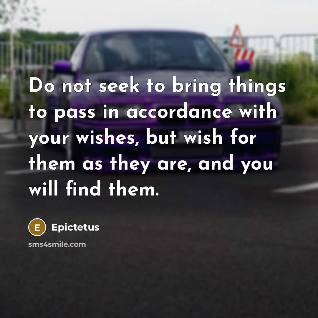 “Do not seek to bring things to pass in accordance…” quote by Epictetus