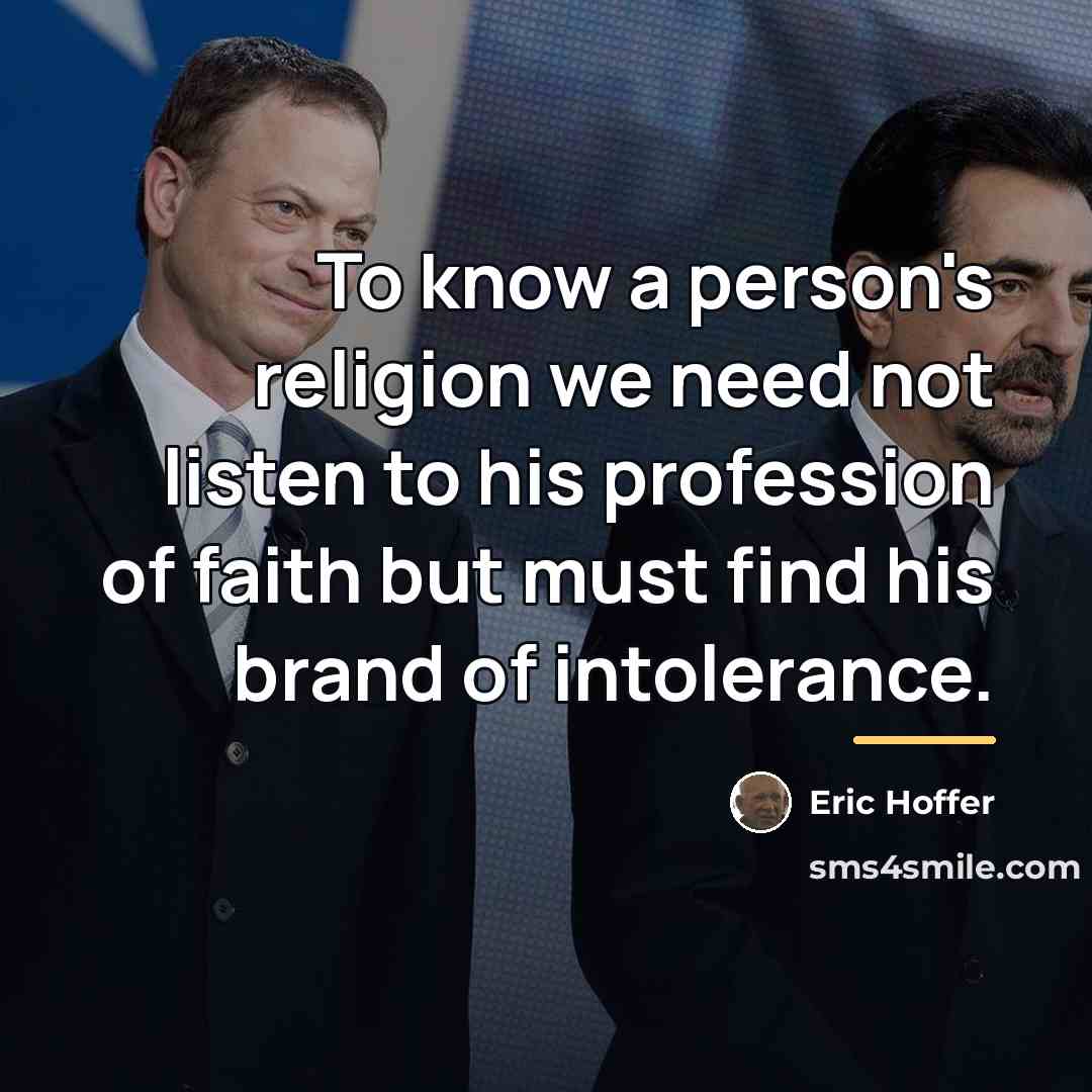 “To know a person's religion we need not listen to…” quote by Eric Hoffer