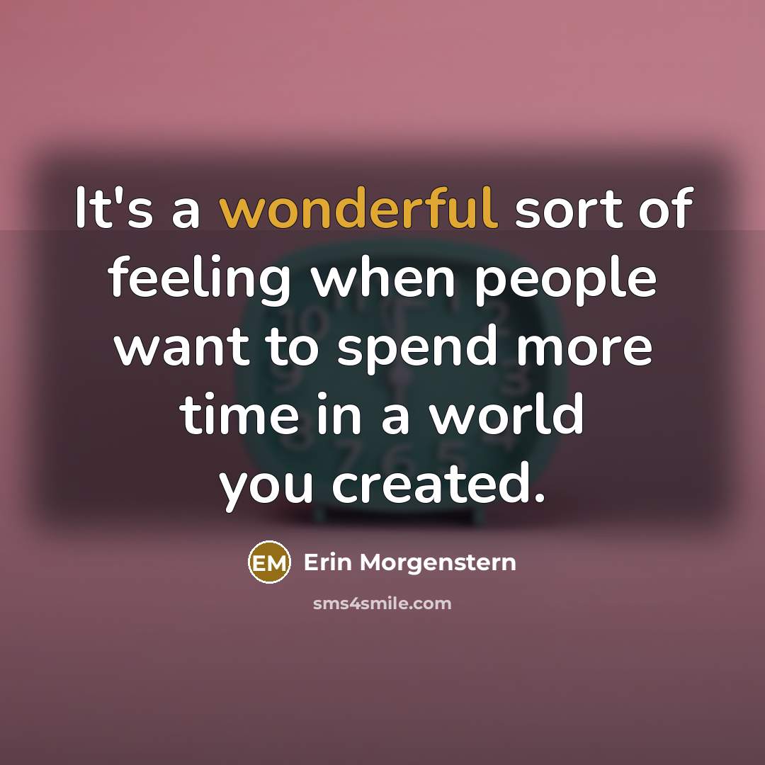 “It's a wonderful sort of feeling when people want to…” quote by Erin Morgenstern