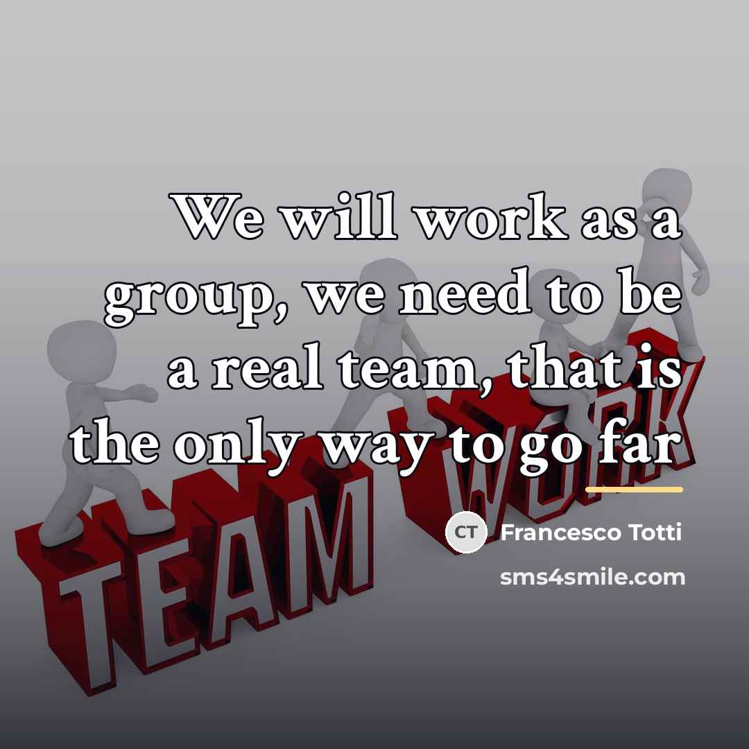 “We will work as a group, we need to be…” quote by Francesco Totti