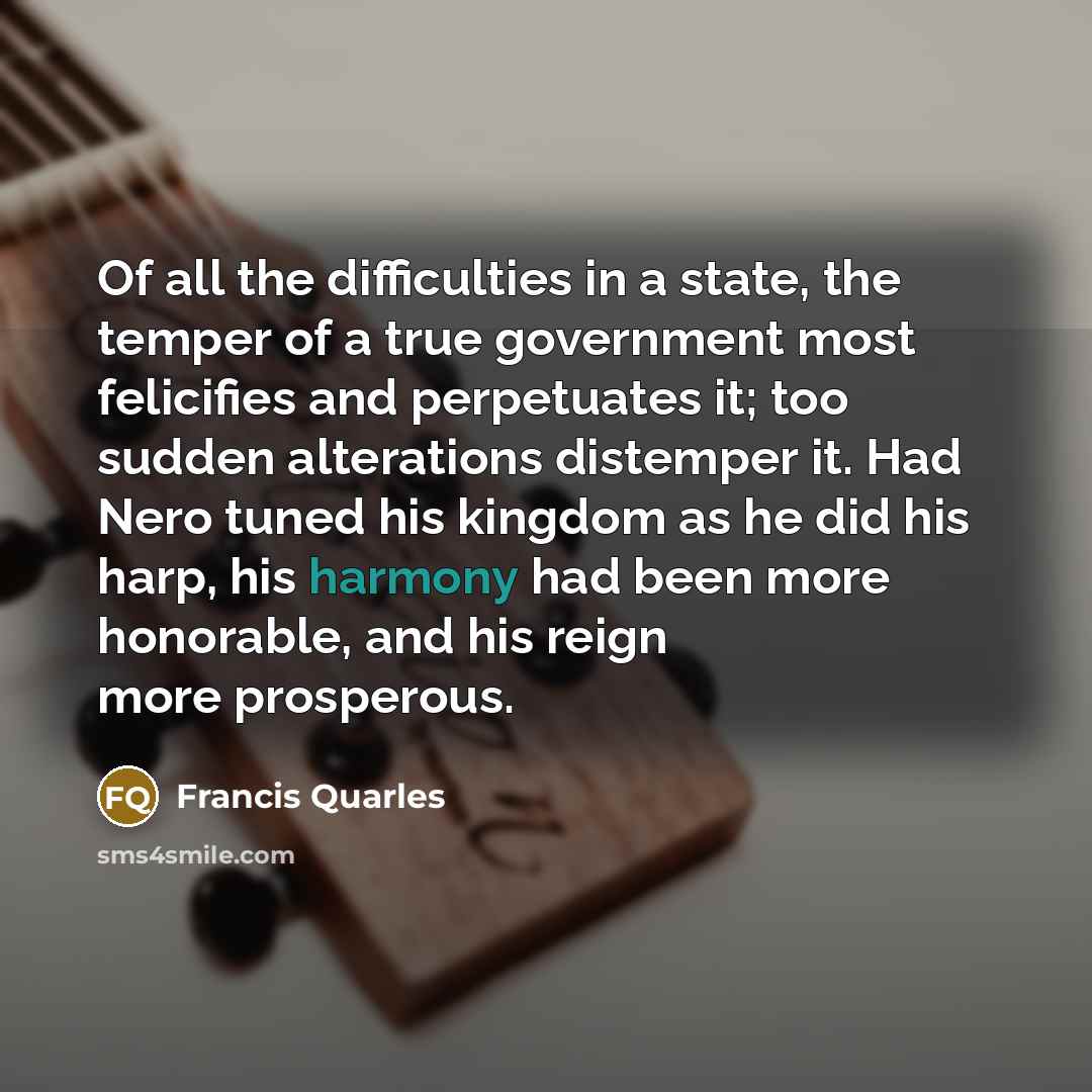 “Of all the difficulties in a state, the temper of…” quote by Francis Quarles