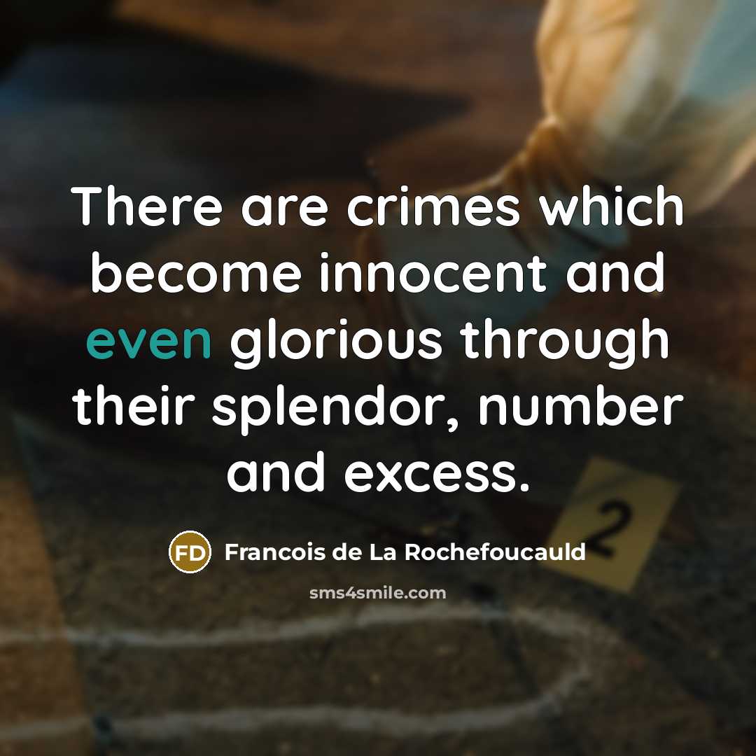 “There are crimes which become innocent and even glorious through…” quote by Francois de La Rochefoucauld