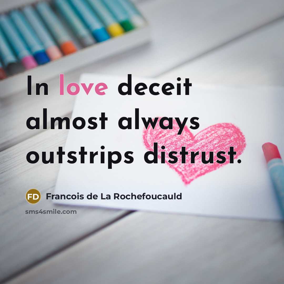 “In love deceit almost always outstrips distrust.…” quote by Francois de La Rochefoucauld