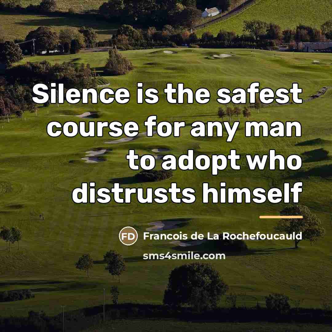 “Silence is the safest course for any man to adopt…” quote by François De La Rochefoucauld
