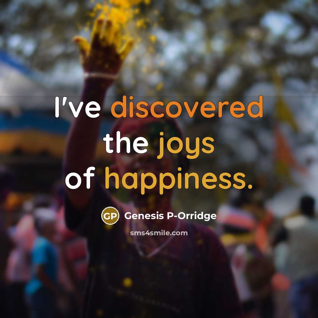 “I've discovered the joys of happiness.…” quote by Genesis P-Orridge