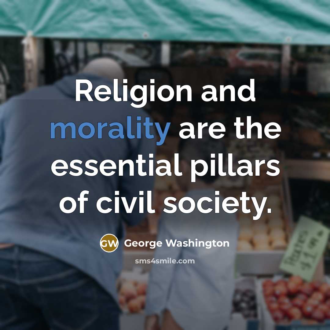 “Religion and morality are the essential pillars of civil society.…” quote by George Washington