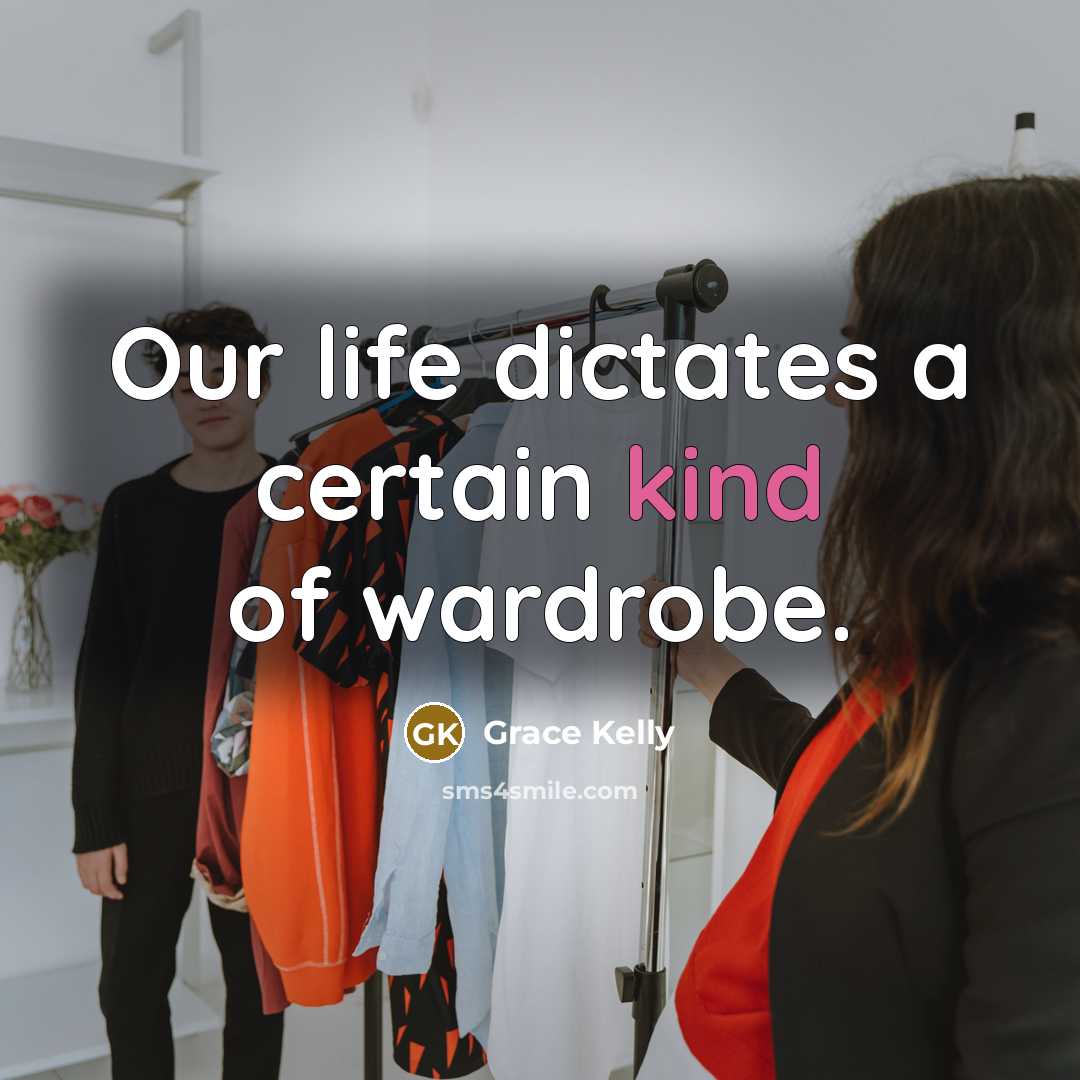 “Our life dictates a certain kind of wardrobe.…” quote by Grace Kelly