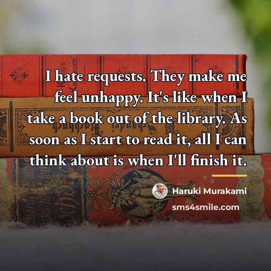 “I hate requests. They make me feel unhappy. It's like…” quote by Haruki Murakami