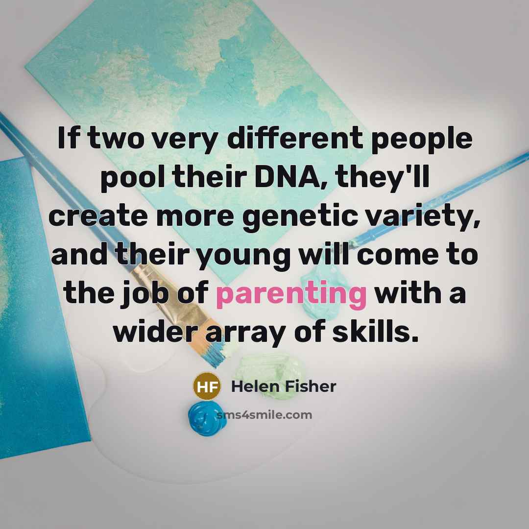 “If two very different people pool their DNA, they'll create…” quote by Helen Fisher