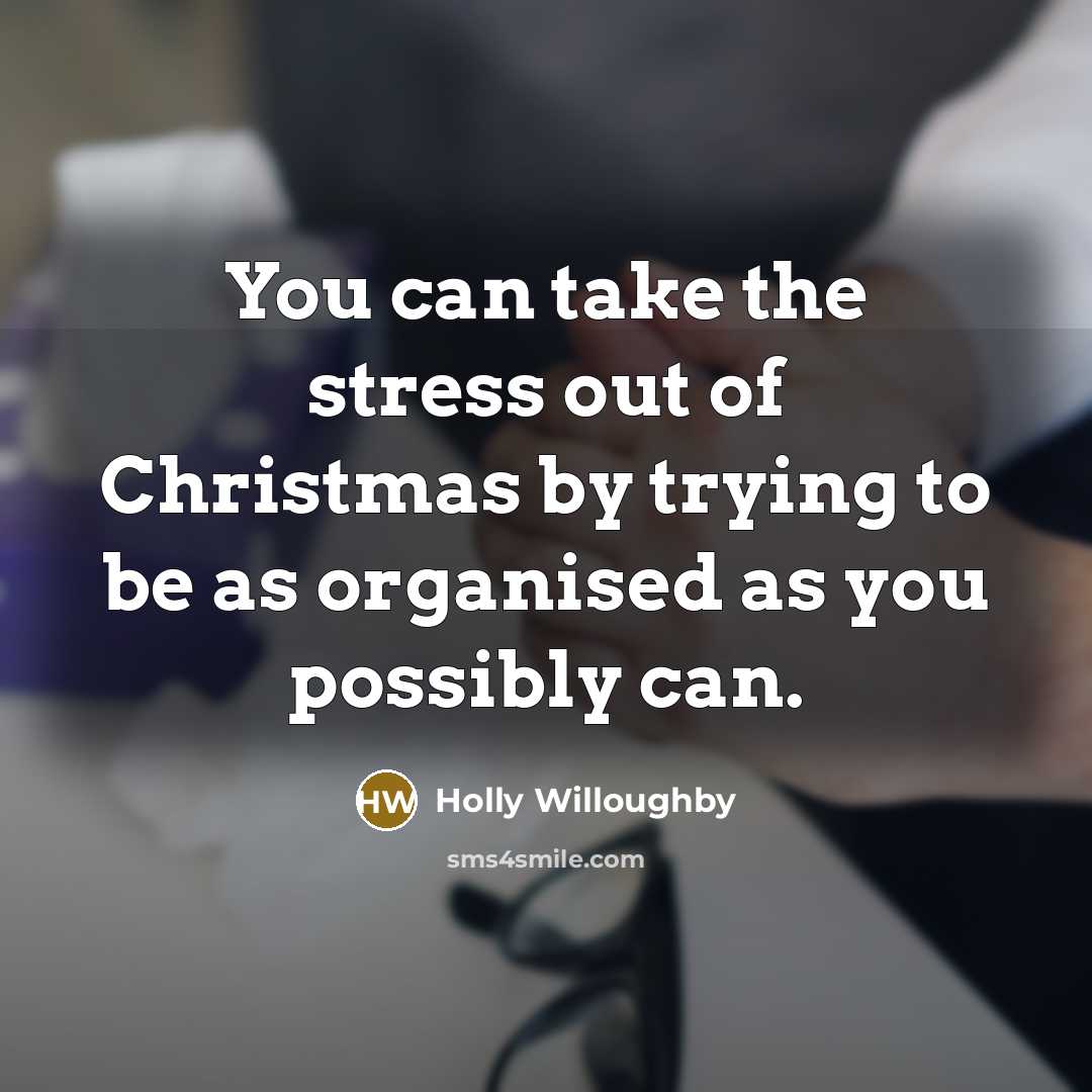 “You can take the stress out of Christmas by trying…” quote by Holly Willoughby