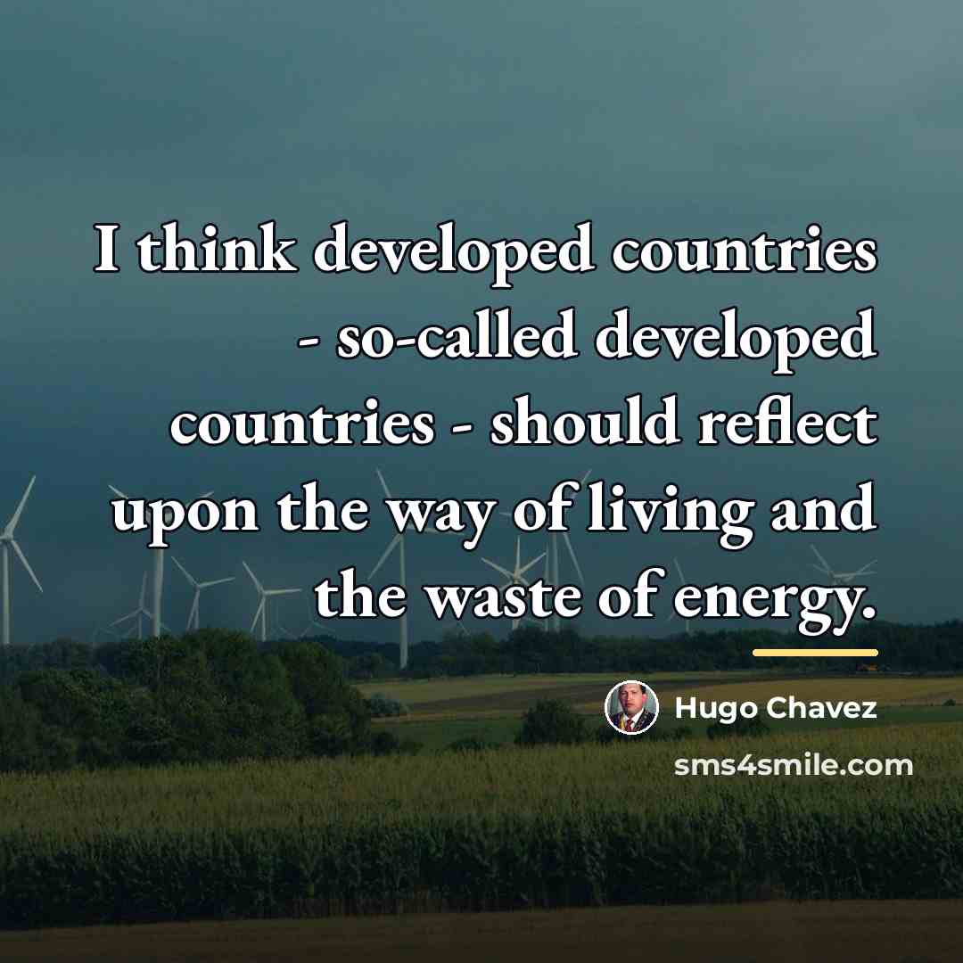 “I think developed countries - so-called developed countries - should…” quote by Hugo Chavez