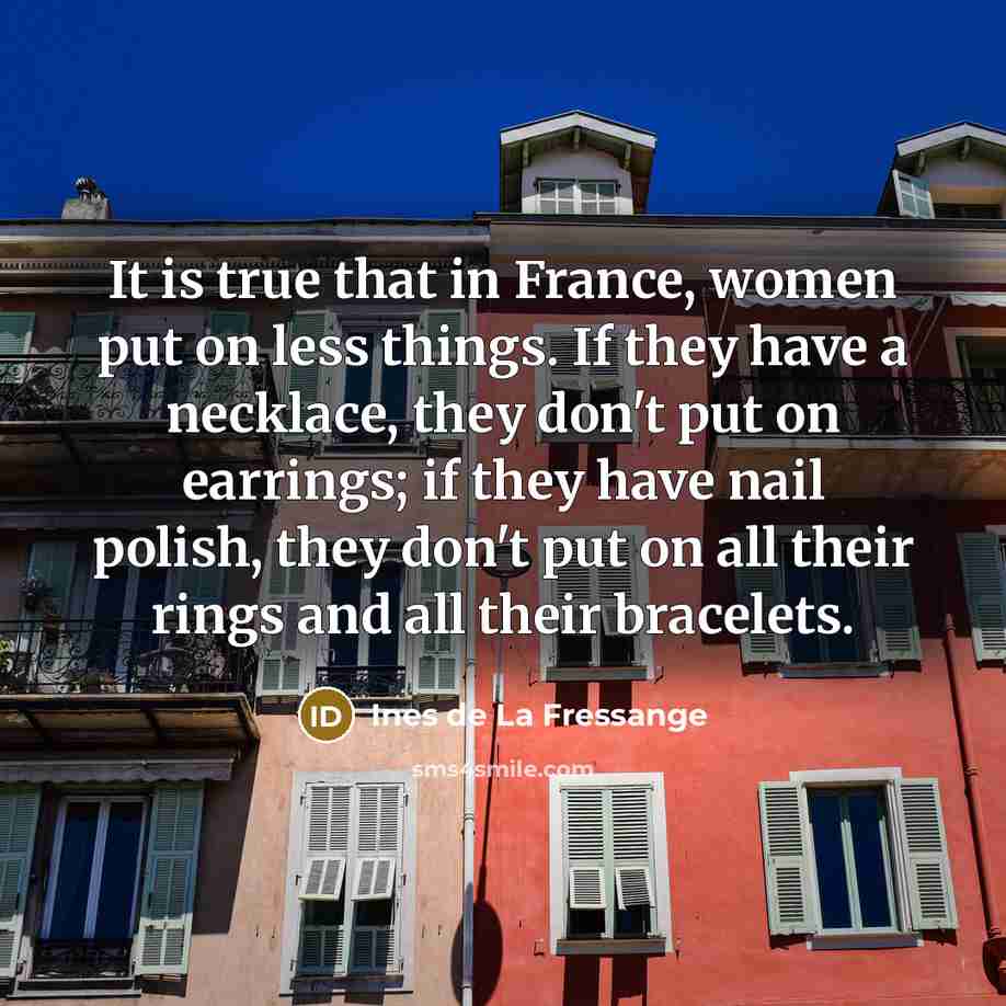“It is true that in France, women put on less…” quote by Ines de La Fressange
